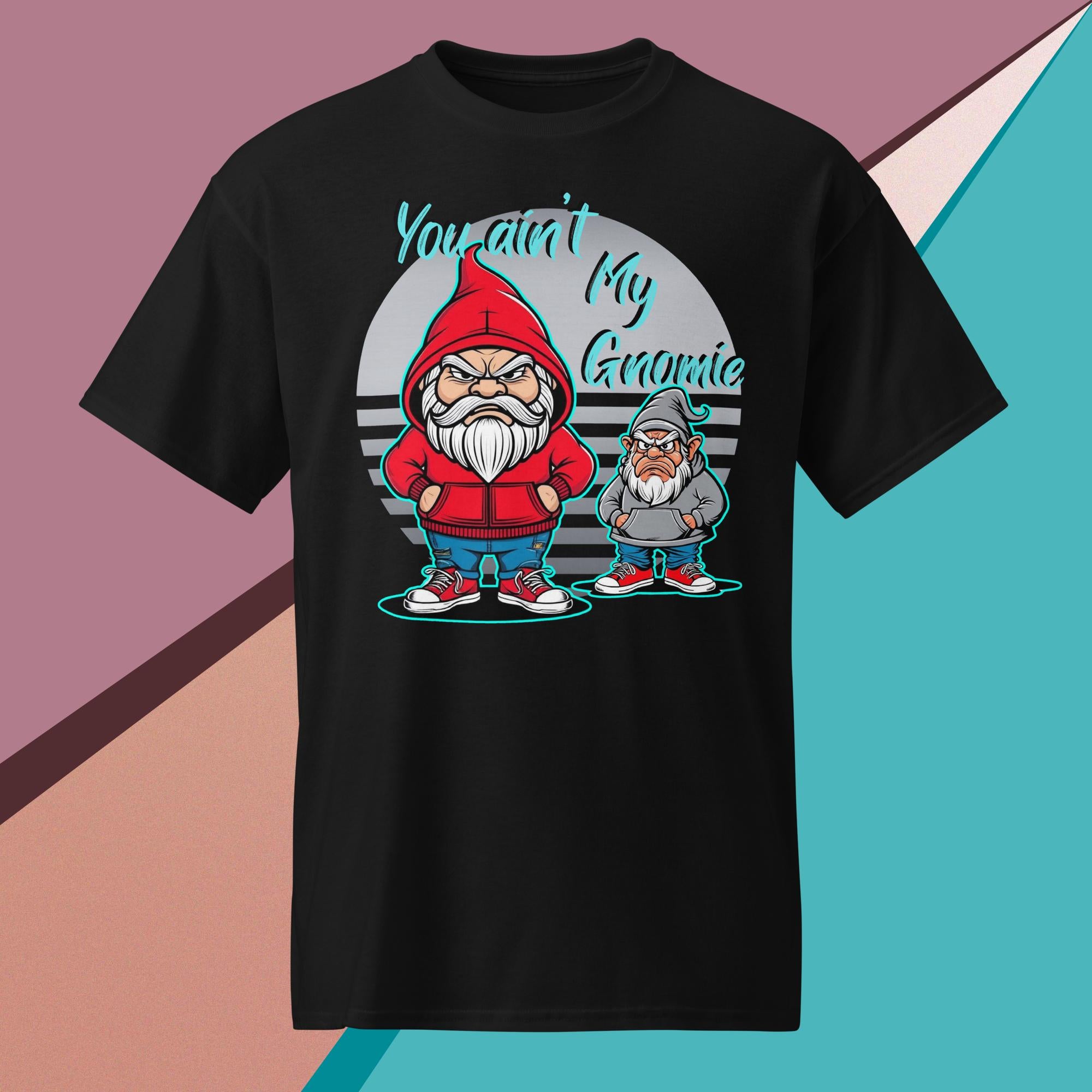 Ain't My Gnomie - DryBlend® T-Shirt – Mr. Geez's Teez